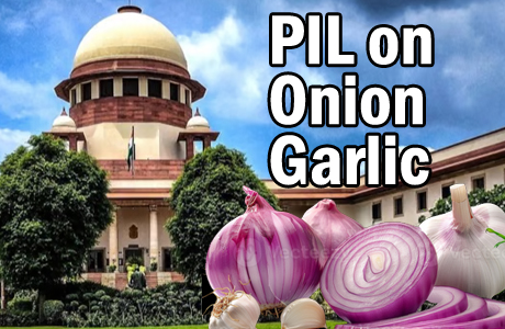 तो क्या अब प्याज-लहसुन भी बनेगा मुद्दा, सुप्रीम कोर्ट की फटकार